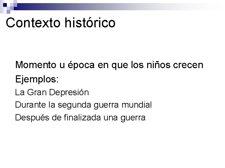 Contexto histórico ●Momento u época en que los niños crecen ●Ejemplos: ● La Gran