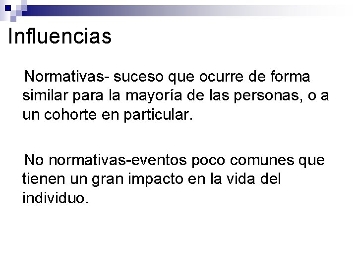 Influencias ●Normativas- suceso que ocurre de forma similar para la mayoría de las personas,