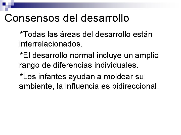 Consensos del desarrollo ●*Todas las áreas del desarrollo están interrelacionados. ●*El desarrollo normal incluye