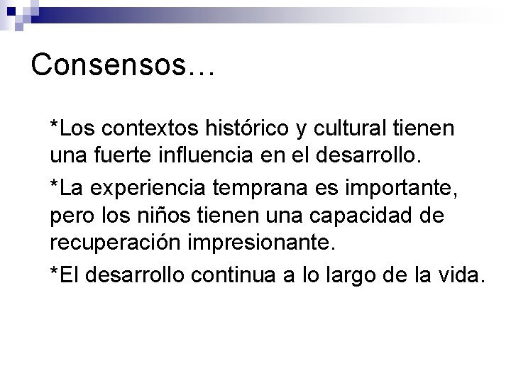 Consensos… ● ● ● *Los contextos histórico y cultural tienen una fuerte influencia en