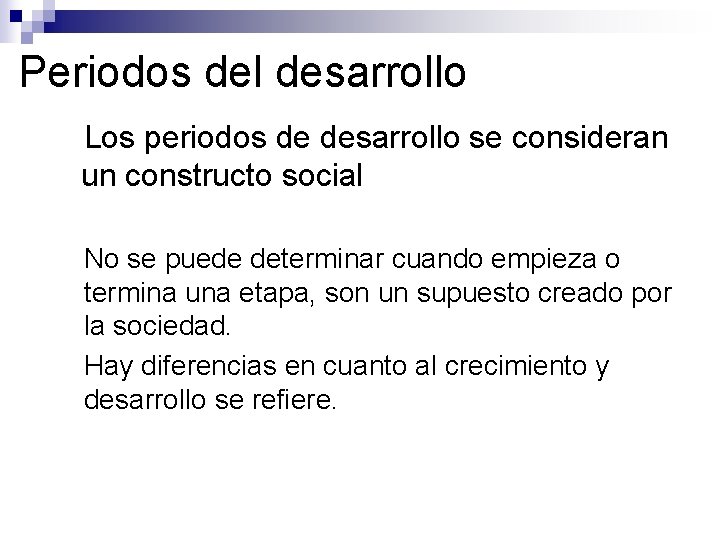 Periodos del desarrollo ●Los periodos de desarrollo se consideran un constructo social ● No