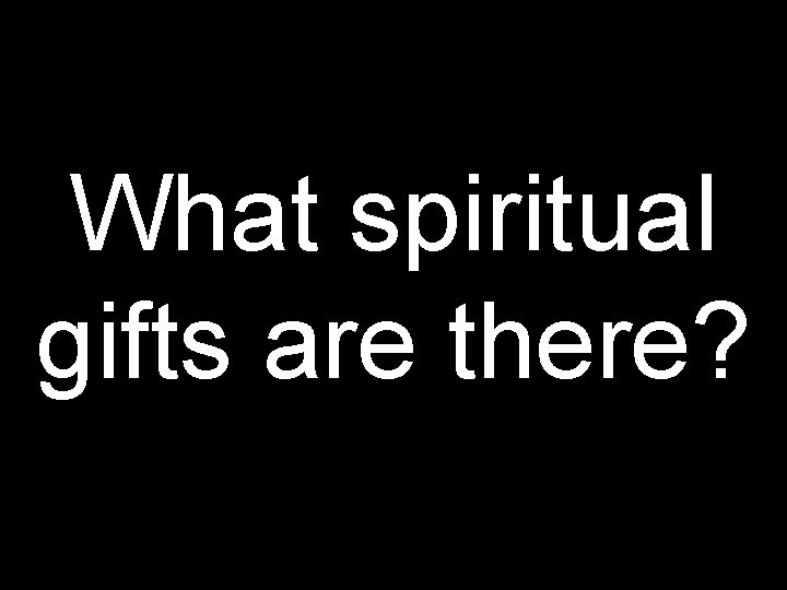 What spiritual gifts are there? 