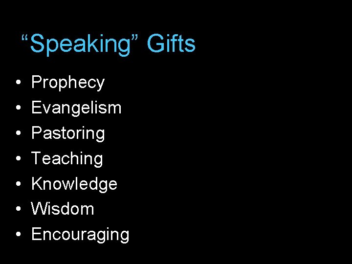“Speaking” Gifts • • Prophecy Evangelism Pastoring Teaching Knowledge Wisdom Encouraging 