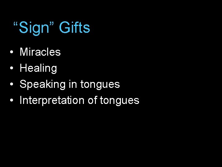 “Sign” Gifts • • Miracles Healing Speaking in tongues Interpretation of tongues 