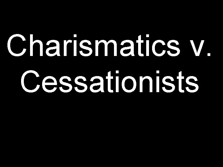 Charismatics v. Cessationists 