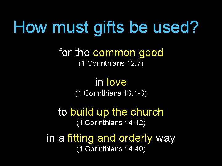 How must gifts be used? for the common good (1 Corinthians 12: 7) in