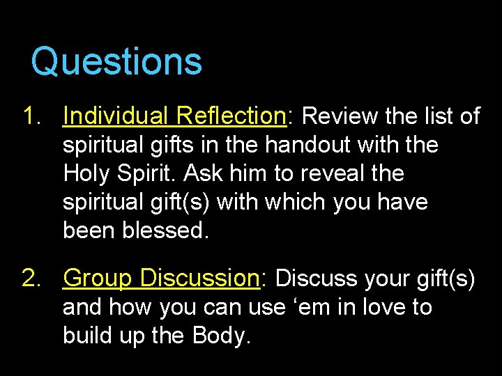 Questions 1. Individual Reflection: Review the list of spiritual gifts in the handout with