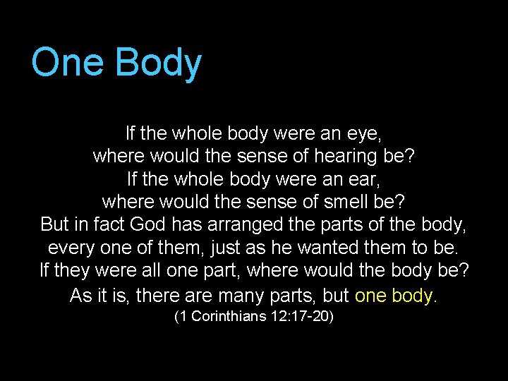 One Body If the whole body were an eye, where would the sense of