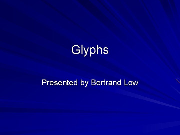 Glyphs Presented by Bertrand Low 