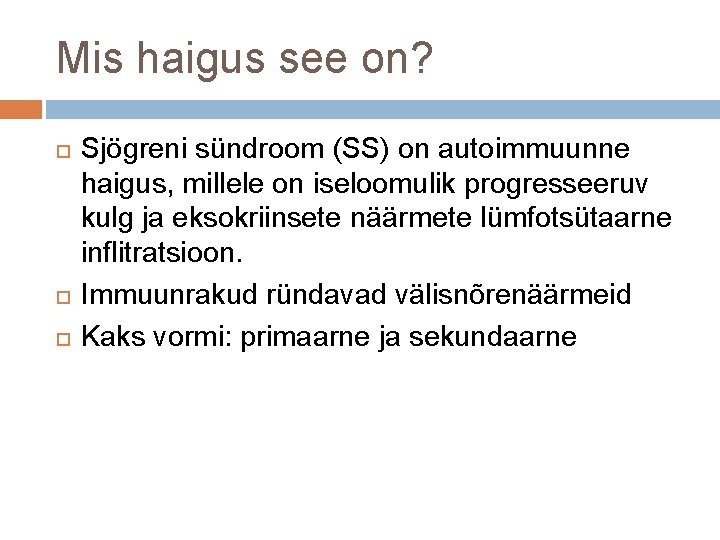 Mis haigus see on? Sjögreni sündroom (SS) on autoimmuunne haigus, millele on iseloomulik progresseeruv