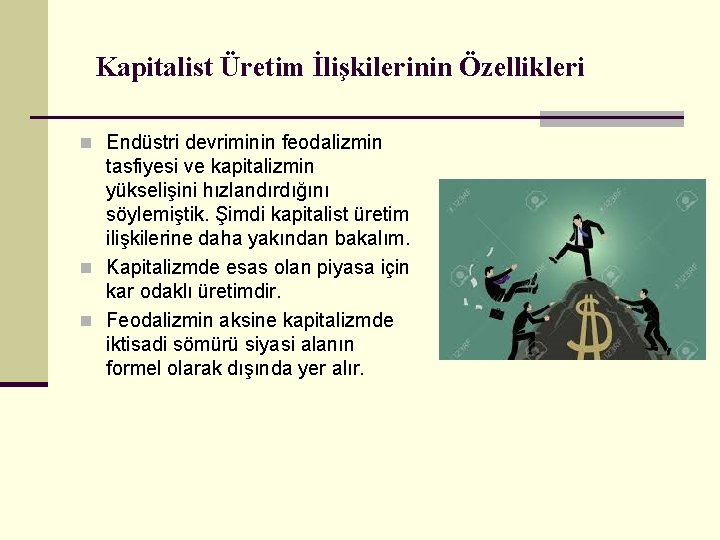 Kapitalist Üretim İlişkilerinin Özellikleri n Endüstri devriminin feodalizmin tasfiyesi ve kapitalizmin yükselişini hızlandırdığını söylemiştik.