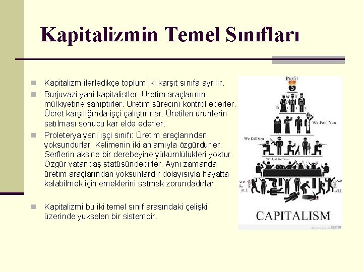 Kapitalizmin Temel Sınıfları Kapitalizm ilerledikçe toplum iki karşıt sınıfa ayrılır. n Burjuvazi yani kapitalistler: