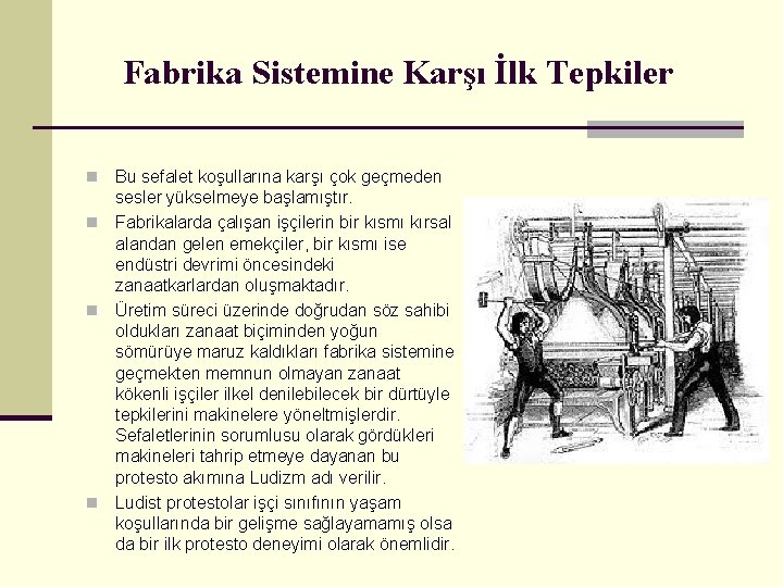 Fabrika Sistemine Karşı İlk Tepkiler Bu sefalet koşullarına karşı çok geçmeden sesler yükselmeye başlamıştır.