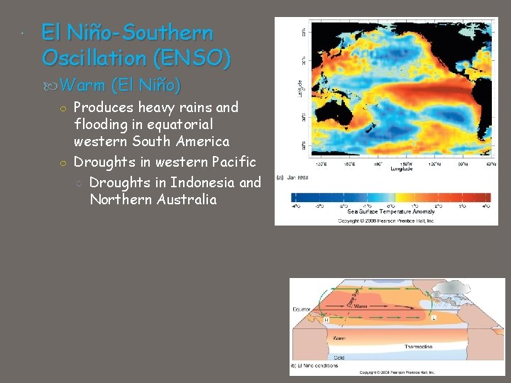  El Niño-Southern Oscillation (ENSO) Warm (El Niño) ○ Produces heavy rains and flooding