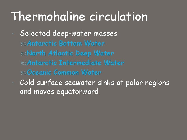 Thermohaline circulation Selected deep-water masses Antarctic Bottom Water North Atlantic Deep Water Antarctic Intermediate
