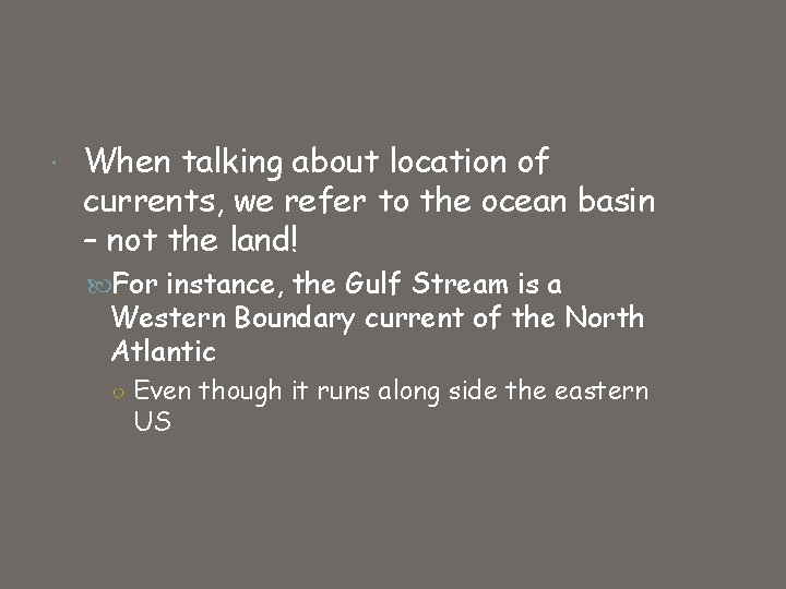  When talking about location of currents, we refer to the ocean basin –