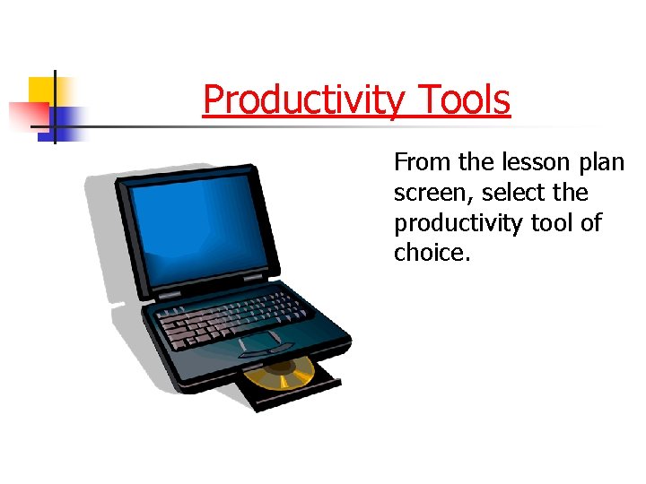 Productivity Tools From the lesson plan screen, select the productivity tool of choice. 