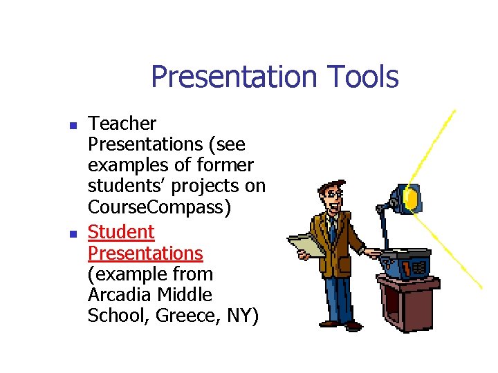 Presentation Tools n n Teacher Presentations (see examples of former students’ projects on Course.