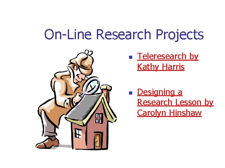 On-Line Research Projects n n Teleresearch by Kathy Harris Designing a Research Lesson by