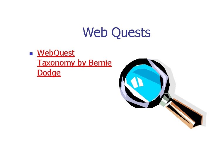 Web Quests n Web. Quest Taxonomy by Bernie Dodge 