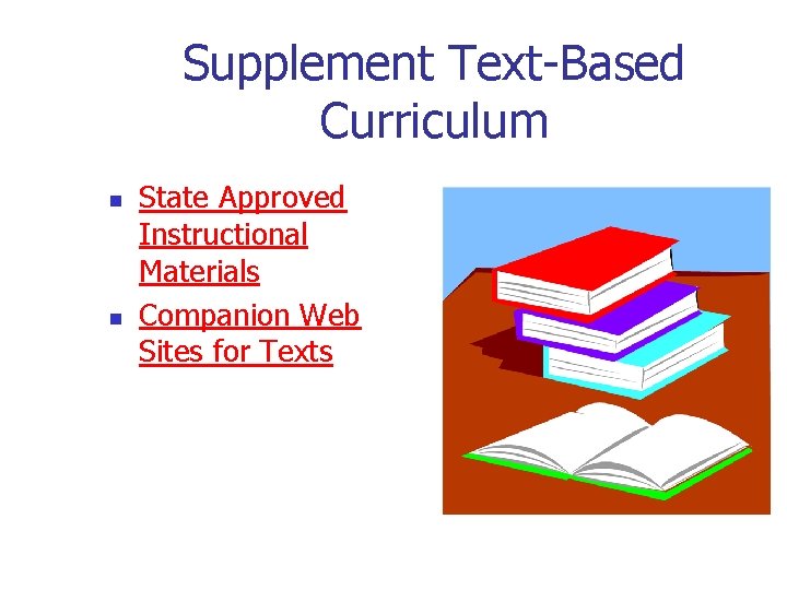 Supplement Text-Based Curriculum n n State Approved Instructional Materials Companion Web Sites for Texts