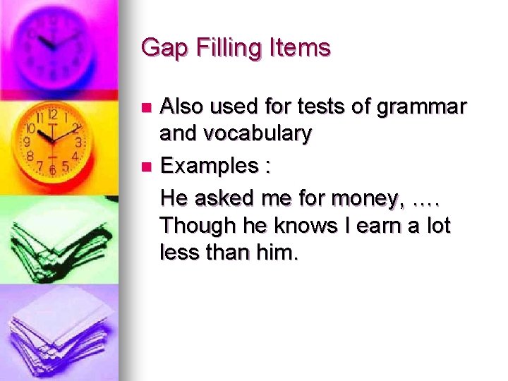Gap Filling Items Also used for tests of grammar and vocabulary n Examples : Gap Filling Items Also used for tests of grammar and vocabulary n Examples :