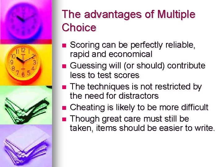 The advantages of Multiple Choice n n n Scoring can be perfectly reliable, rapid The advantages of Multiple Choice n n n Scoring can be perfectly reliable, rapid