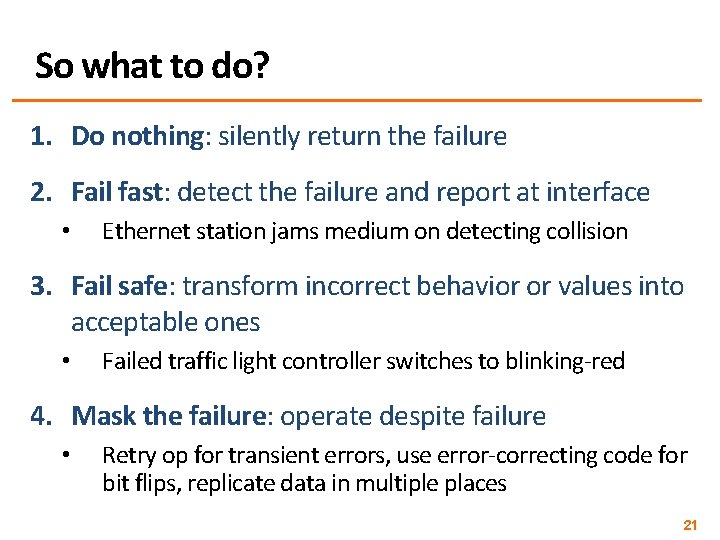 So what to do? 1. Do nothing: silently return the failure 2. Fail fast: