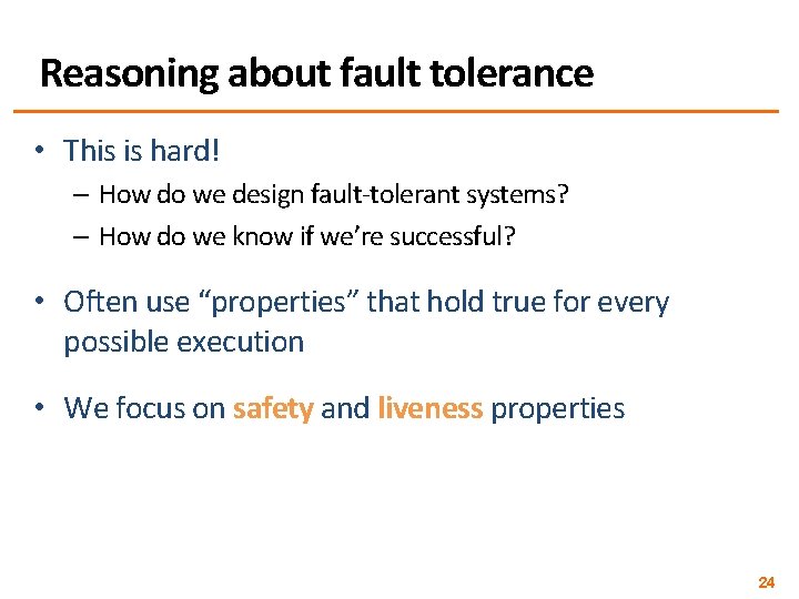 Reasoning about fault tolerance • This is hard! – How do we design fault-tolerant