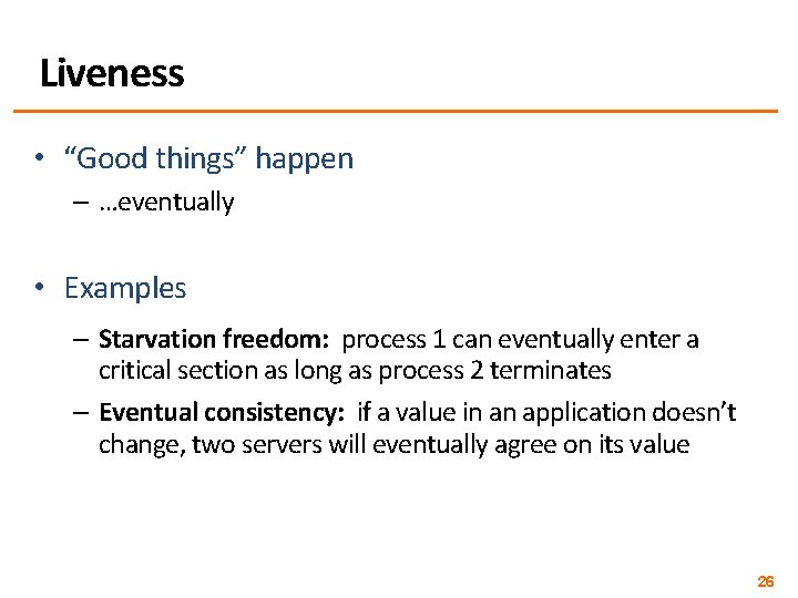 Liveness • “Good things” happen – …eventually • Examples – Starvation freedom: process 1