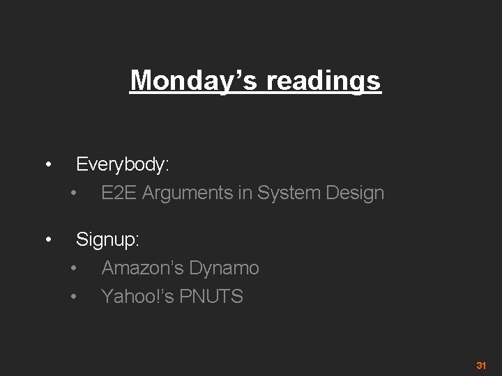 Monday’s readings • Everybody: • E 2 E Arguments in System Design • Signup: