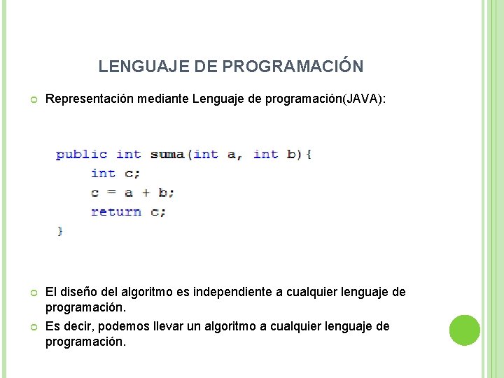 LENGUAJE DE PROGRAMACIÓN Representación mediante Lenguaje de programación(JAVA): El diseño del algoritmo es independiente