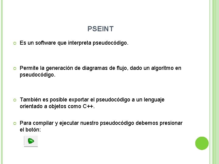 PSEINT Es un software que interpreta pseudocódigo. Permite la generación de diagramas de flujo,