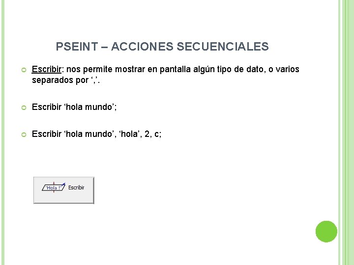PSEINT – ACCIONES SECUENCIALES Escribir: nos permite mostrar en pantalla algún tipo de dato,