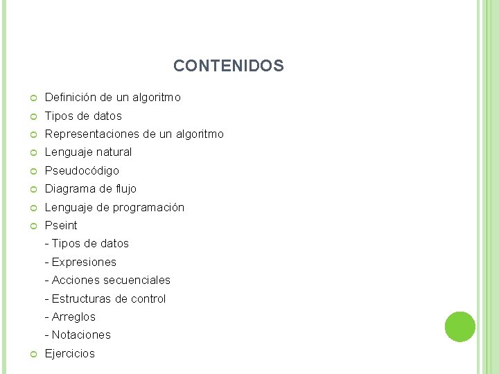 CONTENIDOS Definición de un algoritmo Tipos de datos Representaciones de un algoritmo Lenguaje natural