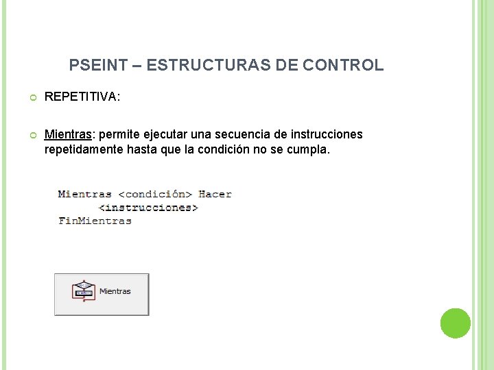 PSEINT – ESTRUCTURAS DE CONTROL REPETITIVA: Mientras: permite ejecutar una secuencia de instrucciones repetidamente