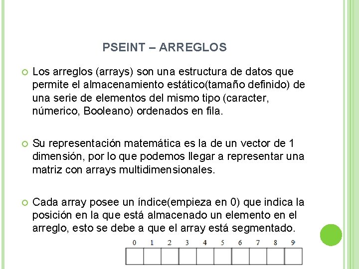 PSEINT – ARREGLOS Los arreglos (arrays) son una estructura de datos que permite el