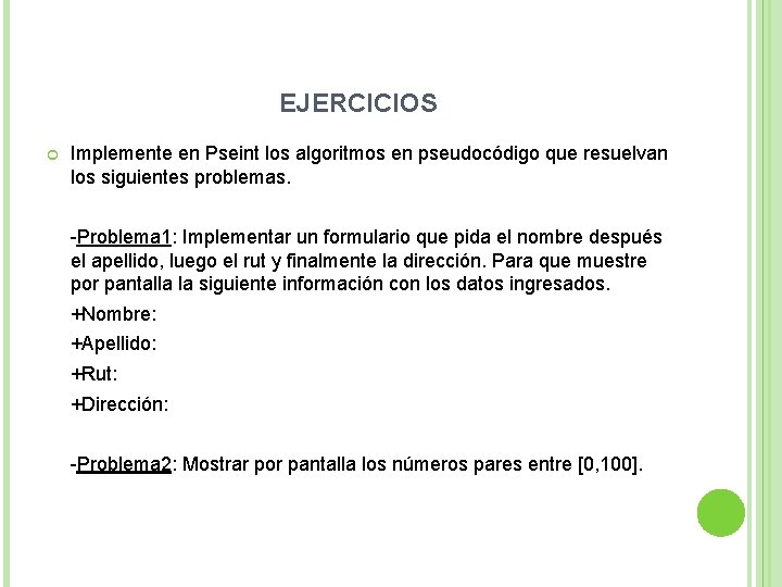 EJERCICIOS Implemente en Pseint los algoritmos en pseudocódigo que resuelvan los siguientes problemas. -Problema