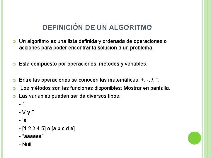 DEFINICIÓN DE UN ALGORITMO Un algoritmo es una lista definida y ordenada de operaciones