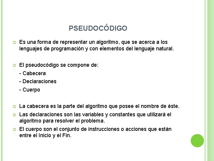 PSEUDOCÓDIGO Es una forma de representar un algoritmo, que se acerca a los lenguajes