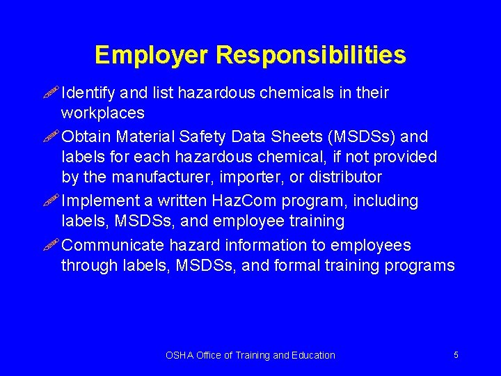 Employer Responsibilities ! Identify and list hazardous chemicals in their workplaces ! Obtain Material