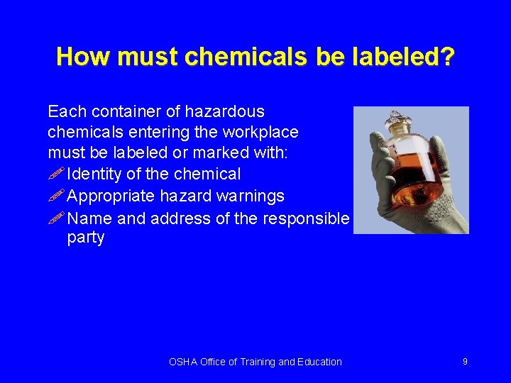 How must chemicals be labeled? Each container of hazardous chemicals entering the workplace must