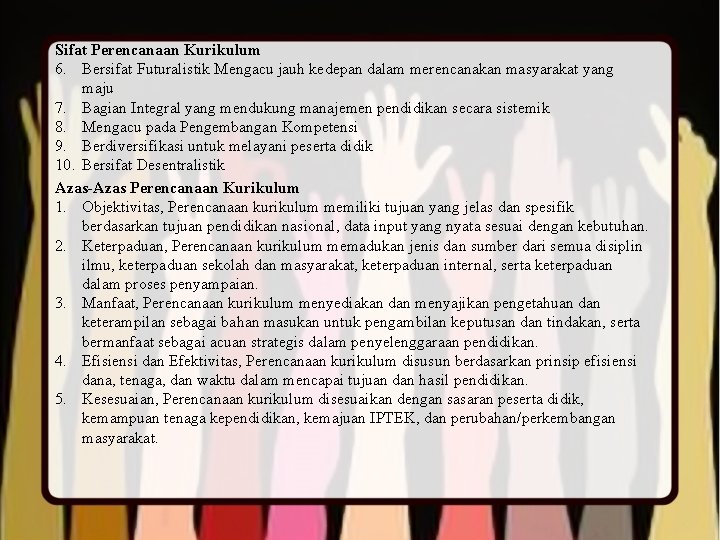 Sifat Perencanaan Kurikulum 6. Bersifat Futuralistik Mengacu jauh kedepan dalam merencanakan masyarakat yang maju