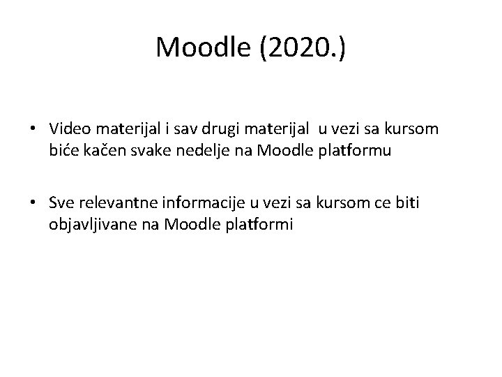 Moodle (2020. ) • Video materijal i sav drugi materijal u vezi sa kursom