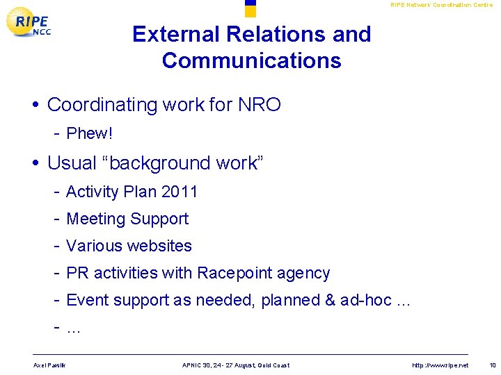 RIPE Network Coordination Centre External Relations and Communications • Coordinating work for NRO -