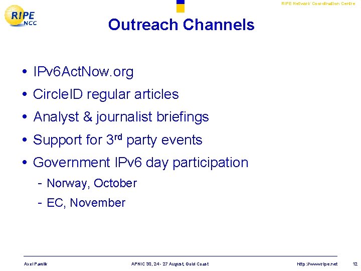 RIPE Network Coordination Centre Outreach Channels • • • IPv 6 Act. Now. org