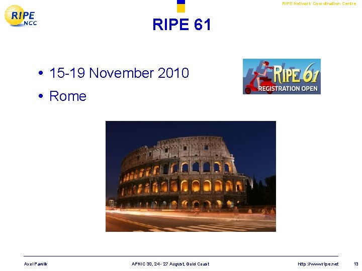 RIPE Network Coordination Centre RIPE 61 • 15 -19 November 2010 • Rome Axel