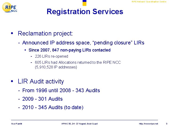 RIPE Network Coordination Centre Registration Services • Reclamation project: - Announced IP address space,
