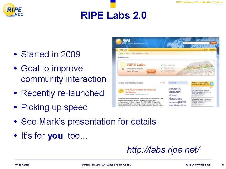 RIPE Network Coordination Centre RIPE Labs 2. 0 • Started in 2009 • Goal