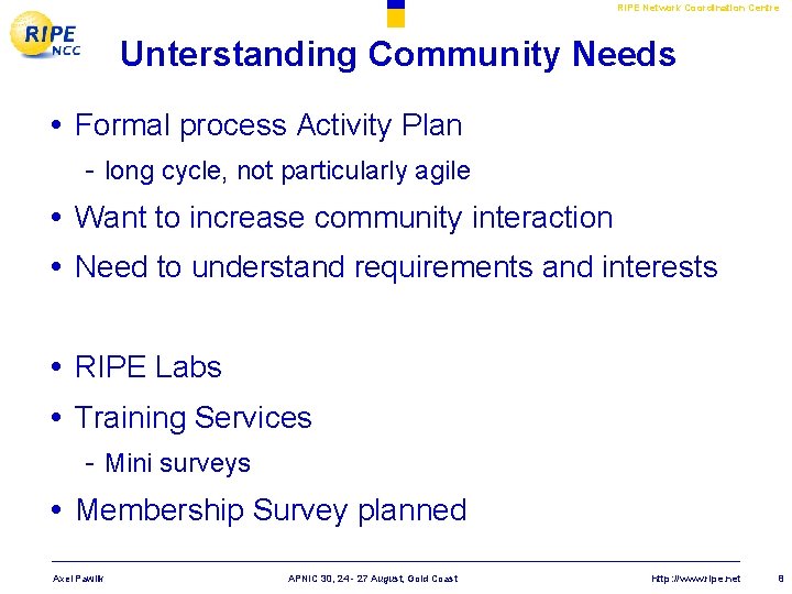 RIPE Network Coordination Centre Unterstanding Community Needs • Formal process Activity Plan - long